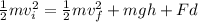 \frac{1}{2} mv_i^2 = \frac{1}{2} mv_f^2 + mgh + Fd