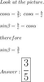 Look\ at\ the\ picture.\\\\cos\alpha=\frac{3}{5};\ cos\alpha=\frac{b}{c}\\\\sin\beta=\frac{b}{c}=cos\alpha\\\\therefore\\\\sin\beta=\frac{3}{5}\\\\\huge\boxed{\frac{3}{5}}