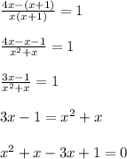 \frac{ 4x- (x+1)}{x(x + 1)} = 1 \\ \\\frac{ 4x- x-1 }{x^2+ x}=1 \\ \\\frac{ 3x -1 }{x^2 + x} = 1 \\ \\3x-1=x^2+x\\ \\ x^2+x-3x+1=0