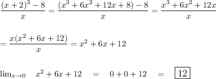 \dfrac{(x+2)^3-8}{x}=\dfrac{(x^3+6x^2+12x+8)-8}{x}=\dfrac{x^3+6x^2+12x}{x}\\\\\\=\dfrac{x(x^2+6x+12)}{x}=x^2+6x+12\\\\\\ \lim_{x \to 0} \quad x^2+6x+12\quad =\quad 0+0+12\quad =\quad \large\boxed{12}