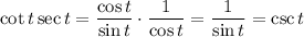 \cot t \sec t=\dfrac{\cos t}{\sin t}\cdot\dfrac{1}{\cos t}=\dfrac{1}{\sin t}=\csc t
