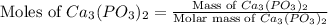 \text{Moles of }Ca_3(PO_3)_2=\frac{\text{Mass of }Ca_3(PO_3)_2}{\text{Molar mass of }Ca_3(PO_3)_2}