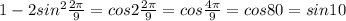 1-2sin^2\frac{2\pi}{9}=cos2\frac{2\pi}{9}=cos\frac{4\pi}{9}=cos80=sin10