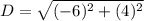 D =\sqrt{(-6)^2+(4)^2}