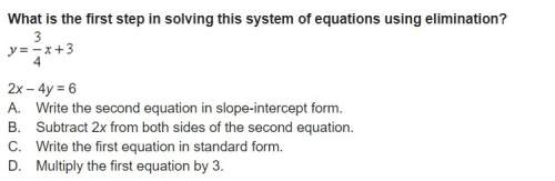 What is the first step in solving this system of equations using elimination? 2x – 4y = 6 a. write