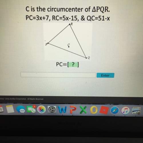 Cis the circumcenter of angle pqr. pc=3x+7, rc= 5x-15 and qc=51-x pc =