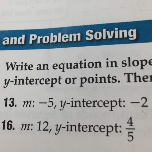 Write an equation in slope intercept form using the given slope and y-intercept (problem 13)