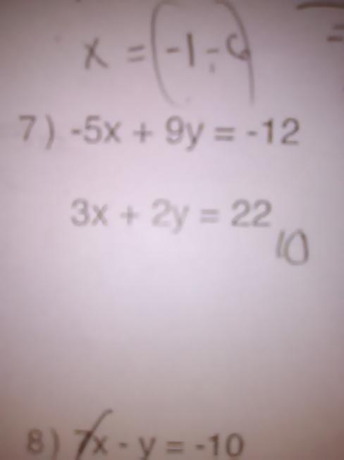 Can you me solve systems of equations by elimination step by step -5x+9y=-12 3x+2y=22