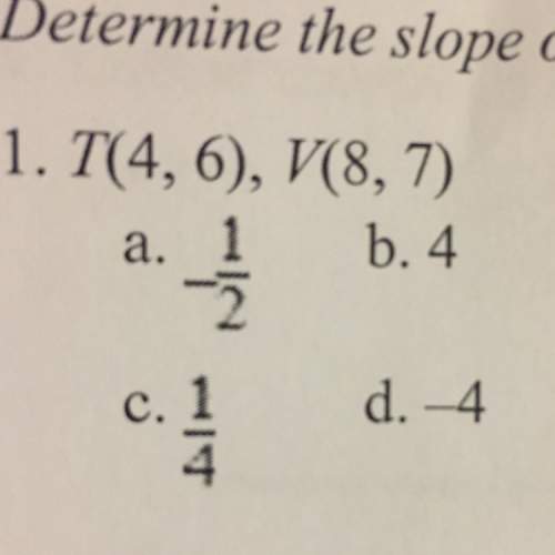 Determine the slope of the line that contains the given points. t(4, 6), v(8, 7)