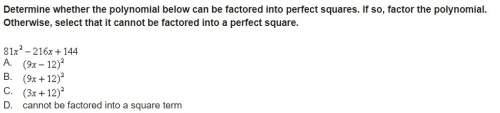 Determine whether the polynomial below can be factored into perfect squares. if so, factor the polyn