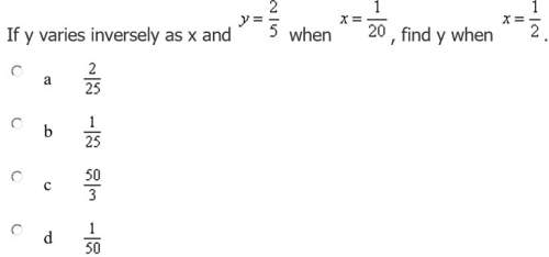 If y varies inversely as x and y= 2/5 when x= 1/20, find y when x=1/2 ?