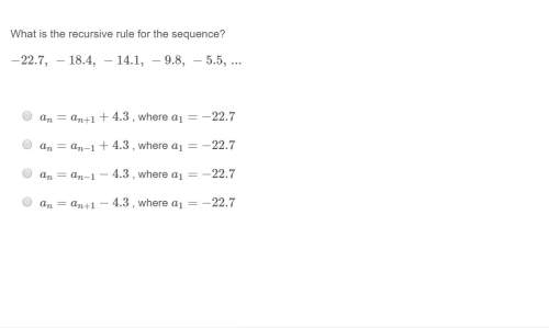 Correct answer only ! what is the recursive rule for the sequence? −22.7, −18.4, −14.1, −9.8, −5.5