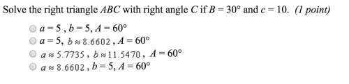 Solve the right triangle abc with right angle c if b = 30° and c = 10.