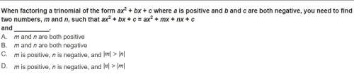 When factoring a trinomial of the form ax2 + bx + c where a is positive and b and c are both negativ