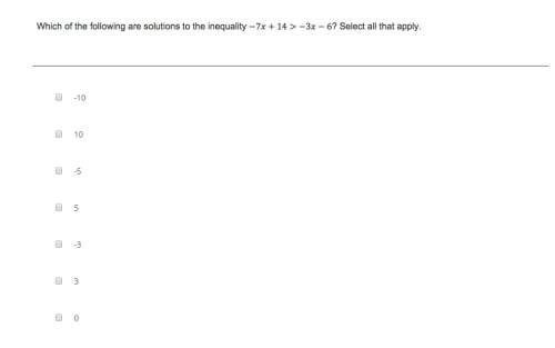 Which of the following are solutions to the inequality -7x + 14&gt; - 3x - 6