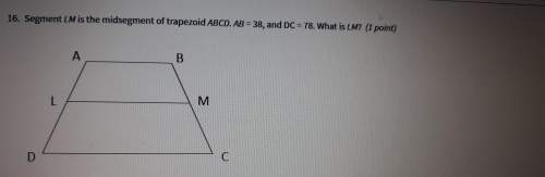 Segment lm is the mid-segment of trapezoid a b c d. ab = 38 and cd = 78. what is lm?