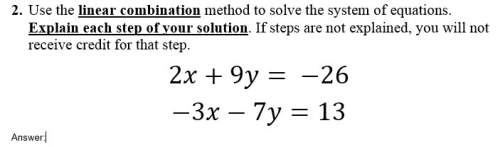 50 will mark show all use the linear combination method to solve the system of equations. explain
