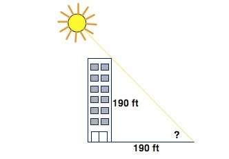 Abuilding is 190 feet tall and has a shadow that is also 190 feet. determine the angle of elevation