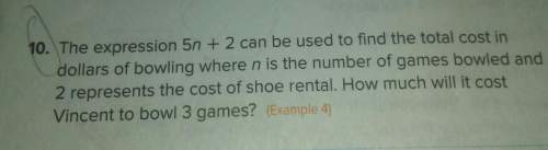 The expression 5n can be. used to find the total cost in dollars of bowling where n is the number of