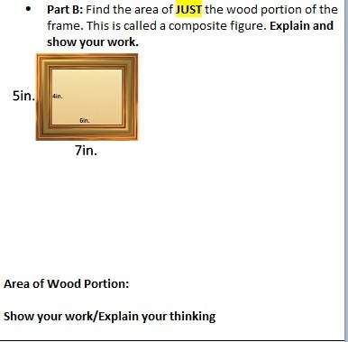⦁plzzz me asap worth 30 points. part b: find the area of just the wood portion of the frame. this