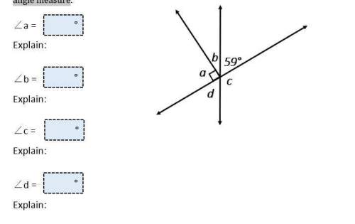 What are the measures of ∠a, ∠b, ∠c and ∠d? explain how to find each of the angles. measure need