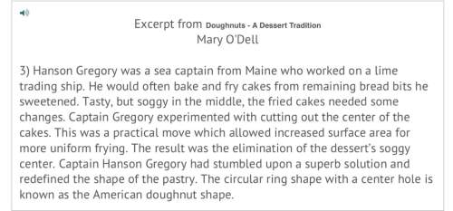 Which sentence best summarizes paragraph three of this selection? a) doughnuts are sweetened bits