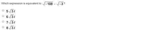 Which expression is equivalent to sqrt -108 - sqrt -3 a) 5 sqrt 3i b) 6 sqrt 3i c) 7 sqrt 3i d) 8 sq