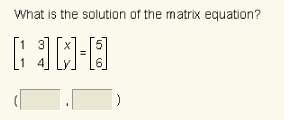 What is the solution of the matrix equation? (50 points)