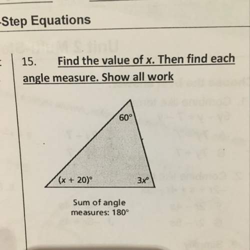 Find the value of x. the find each angle measure. show work.