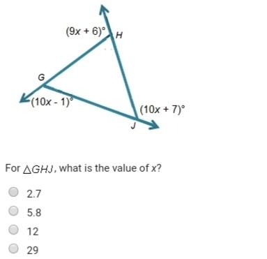 Urgent! triangle ghj has the exterior angles shown below. answer options: -2.7 -5.8 -12 -29&lt;
