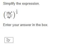 Check my answer? am i correct? simplify the expression. (16y^5/4y^3)^1/2 i think it is 2y