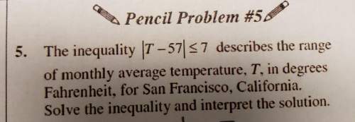 The inequality |t-57|&lt; 7 describes the range of monthly average temperature, t, in degrees fahren