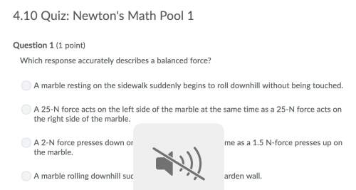 The third and last question are 3 a 2- n force presses down on the marble at the same time as a 1.5n