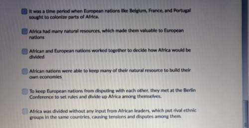 Select all of the following that are true about the scramble for africa.. answers are down below in
