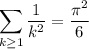 \displaystyle\sum_{k\ge1}\frac1{k^2}=\dfrac{\pi^2}6