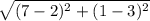 \sqrt{(7-2)^2+(1-3)^2}
