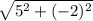 \sqrt{5^2+(-2)^2}