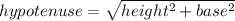 hypotenuse = \sqrt{height^{2} +base^{2}}
