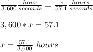 \frac{1}{3,600}  \frac{hour}{seconds}   =\frac{x}{57.1}   \frac{hours}{seconds}\\ \\3,600*x=57.1\\\\   x=\frac{57.1}{3,600} \ hours