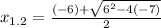 x_{1.2} = \frac{(-6)+ \sqrt{ 6^{2}-4(-7) } }{2}