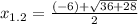 x_{1.2} = \frac{(-6)+ \sqrt{36+28 } }{2}