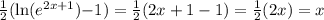 \frac{1}{2}(\ln(e^{2x+1}}){-1) = \frac{1}{2} (2x+1-1) =\frac{1}{2}(2x) = x