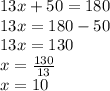 13x + 50 = 180\\13x = 180-50\\13x = 130\\x = \frac {130} {13}\\x = 10