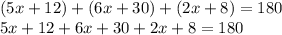 (5x + 12) + (6x + 30) + (2x + 8) = 180\\5x + 12 + 6x + 30 + 2x + 8 = 180