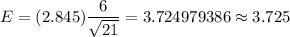 E=( 2.845)\dfrac{6}{\sqrt{21}}=3.724979386\approx3.725