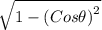 \sqrt{1 - \left ( Cos\theta  \right )^{2}}