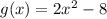 g(x) = 2x^2-8\\\\