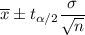 \overline{x}\pm t_{\alpha/2}\dfrac{\sigma}{\sqrt{n}}