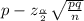 \widecap{p}-z_{\frac{\alpha}{2}}\sqrt{\frac{\widecap{p}\widecap{q}}{n}}