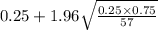 0.25+1.96\sqrt{\frac{0.25 \times 0.75}{57}}